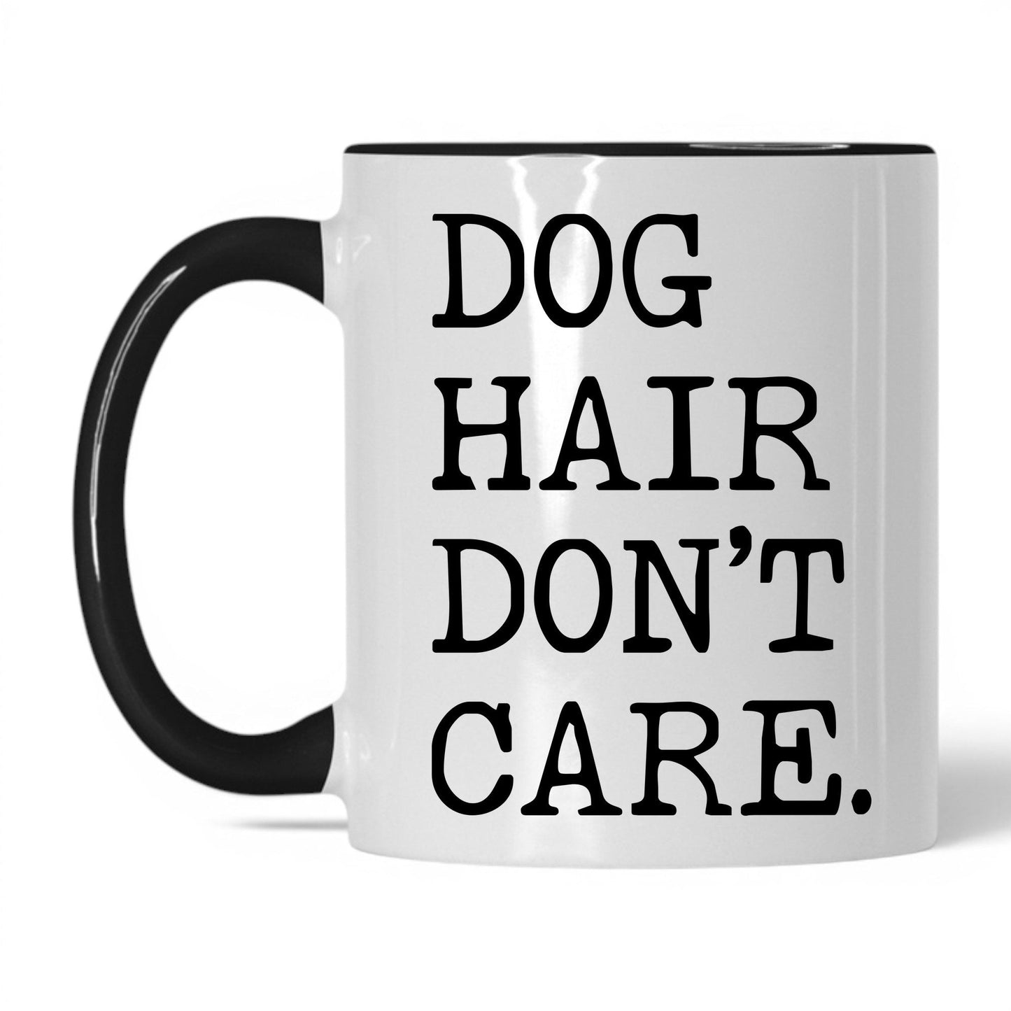 Dog Hair Don’t Care 11oz white and black coffee mug