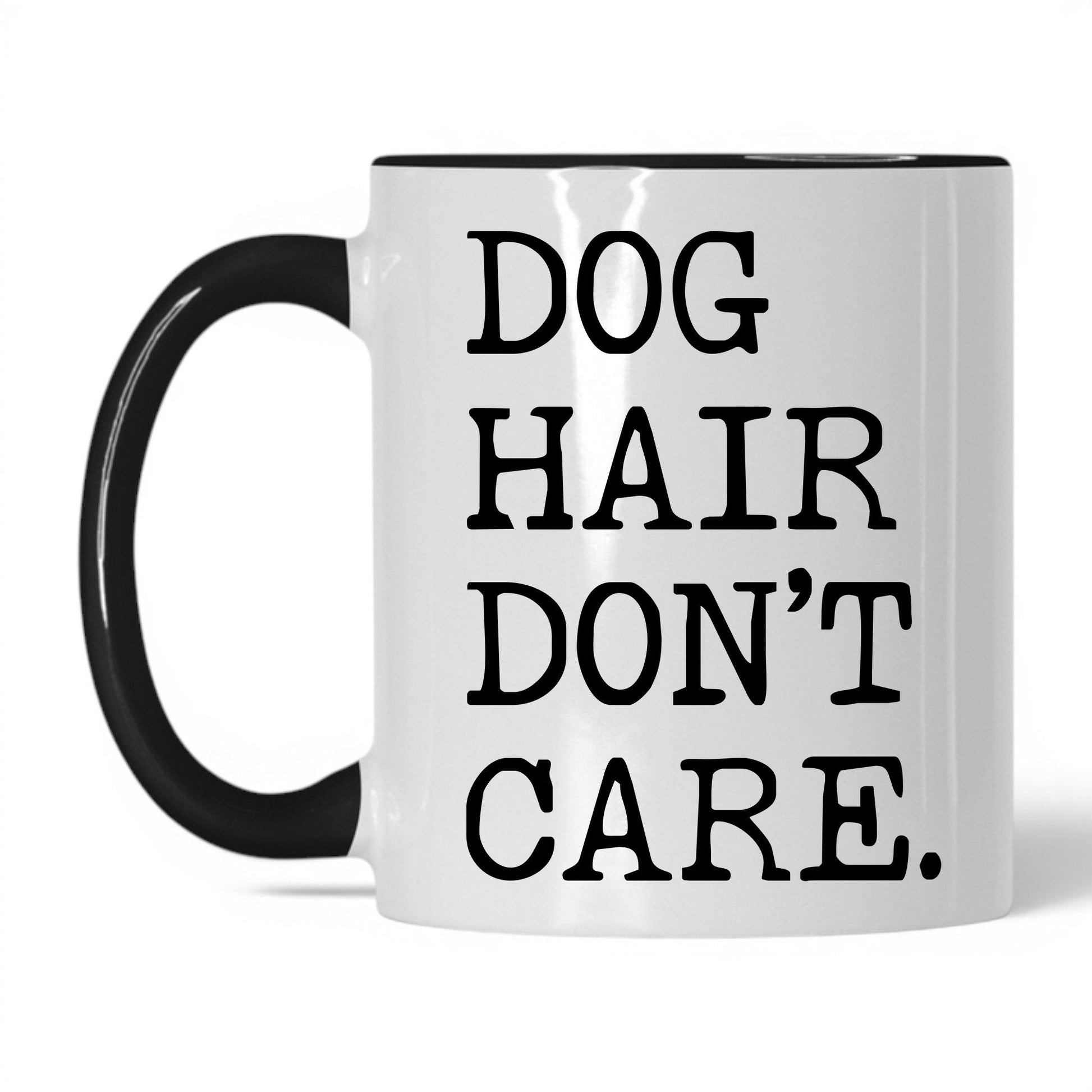 Dog Hair Don’t Care 11oz white and black coffee mug