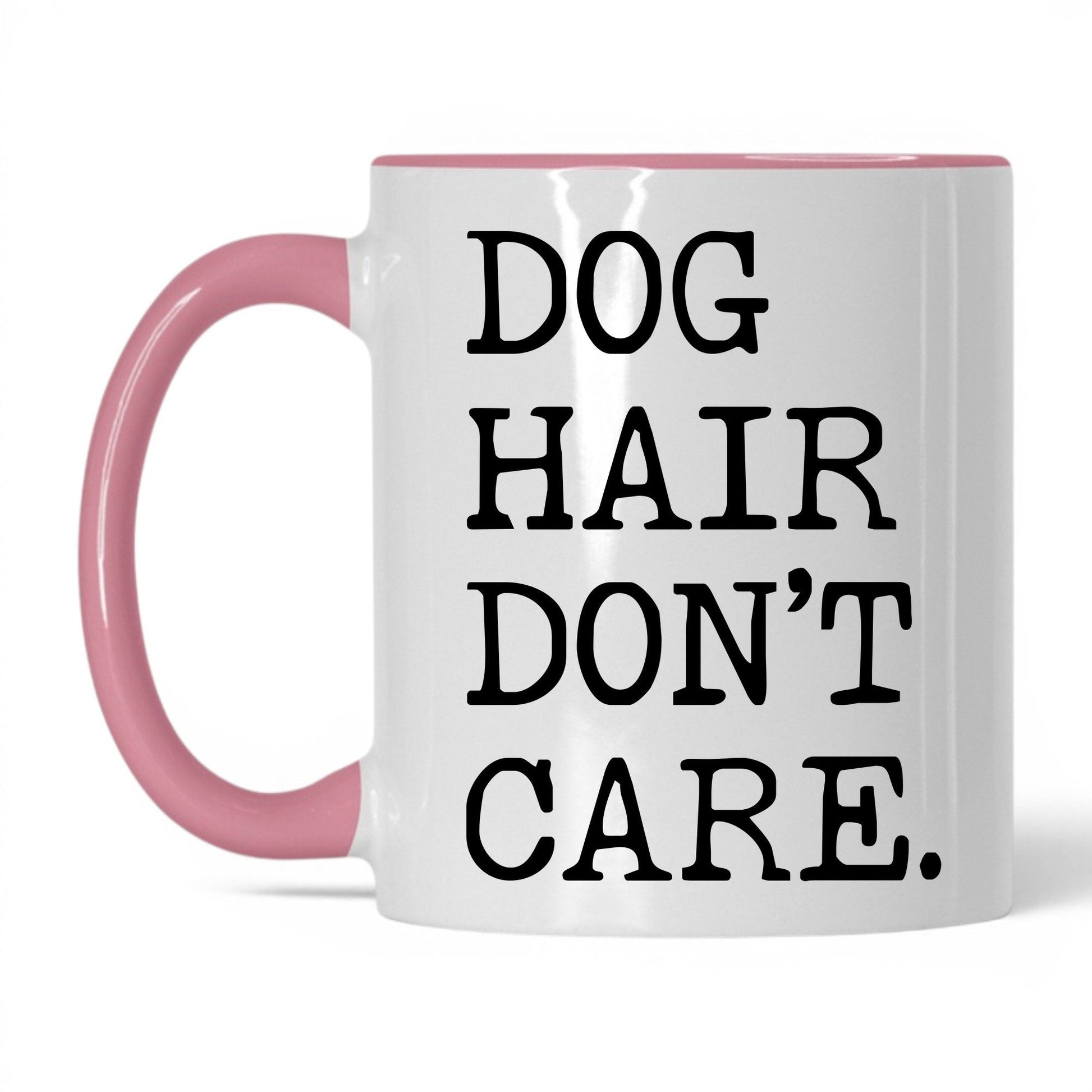 Dog Hair Don’t Care 11oz white and pink coffee mug