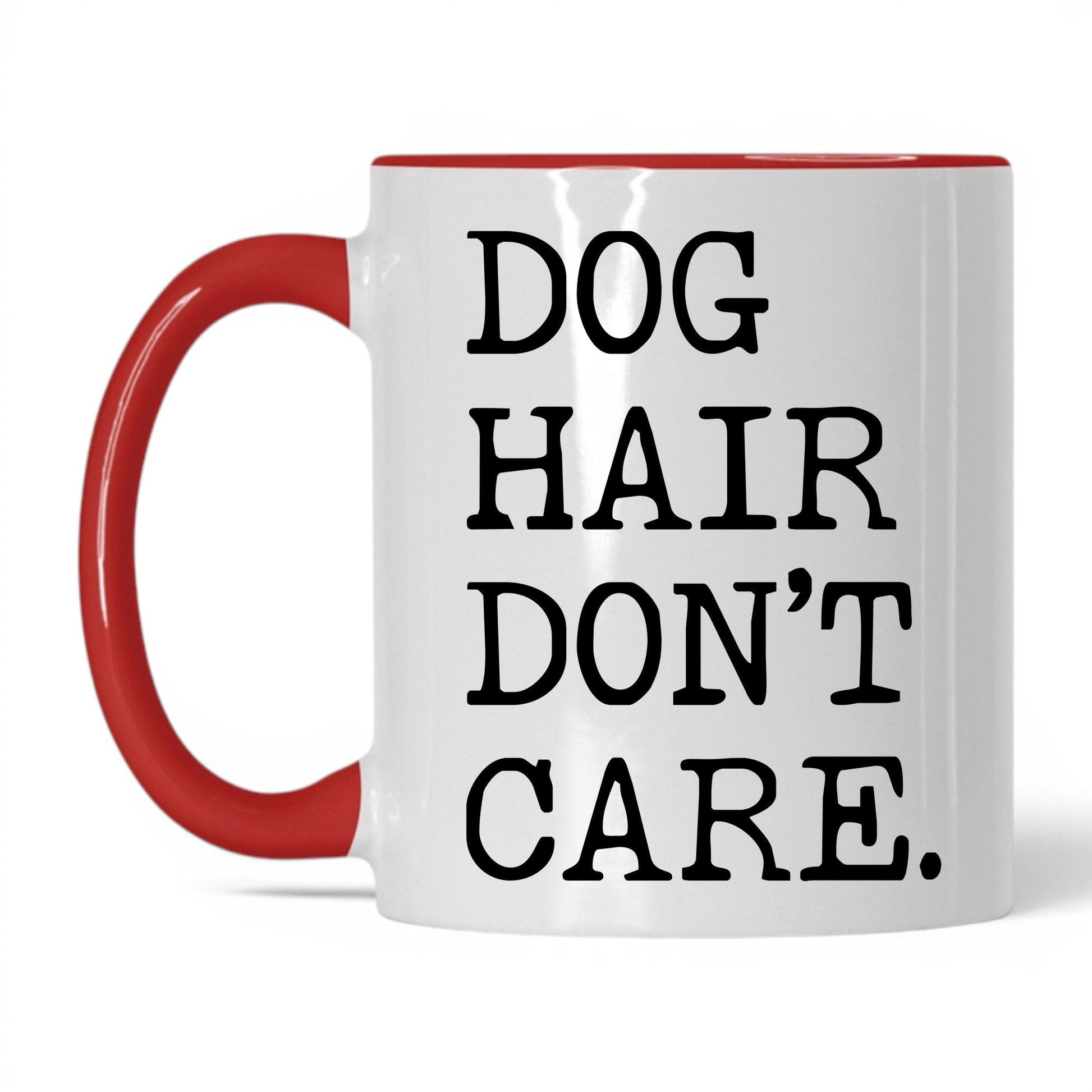 Dog Hair Don’t Care 11oz white and red coffee mug