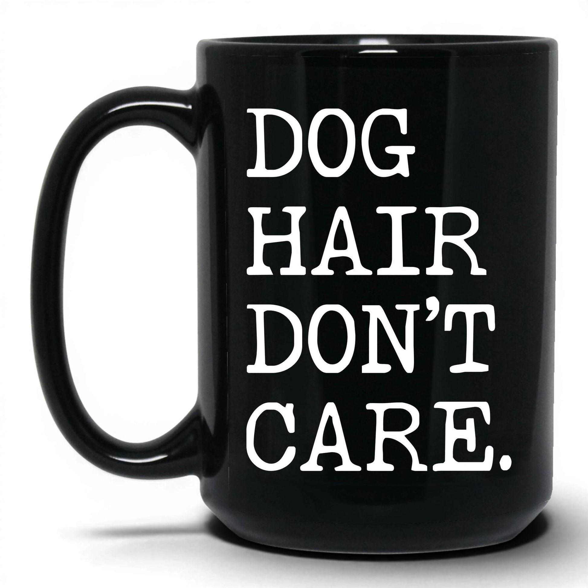 Dog Hair Don’t Care 15oz black coffee mug