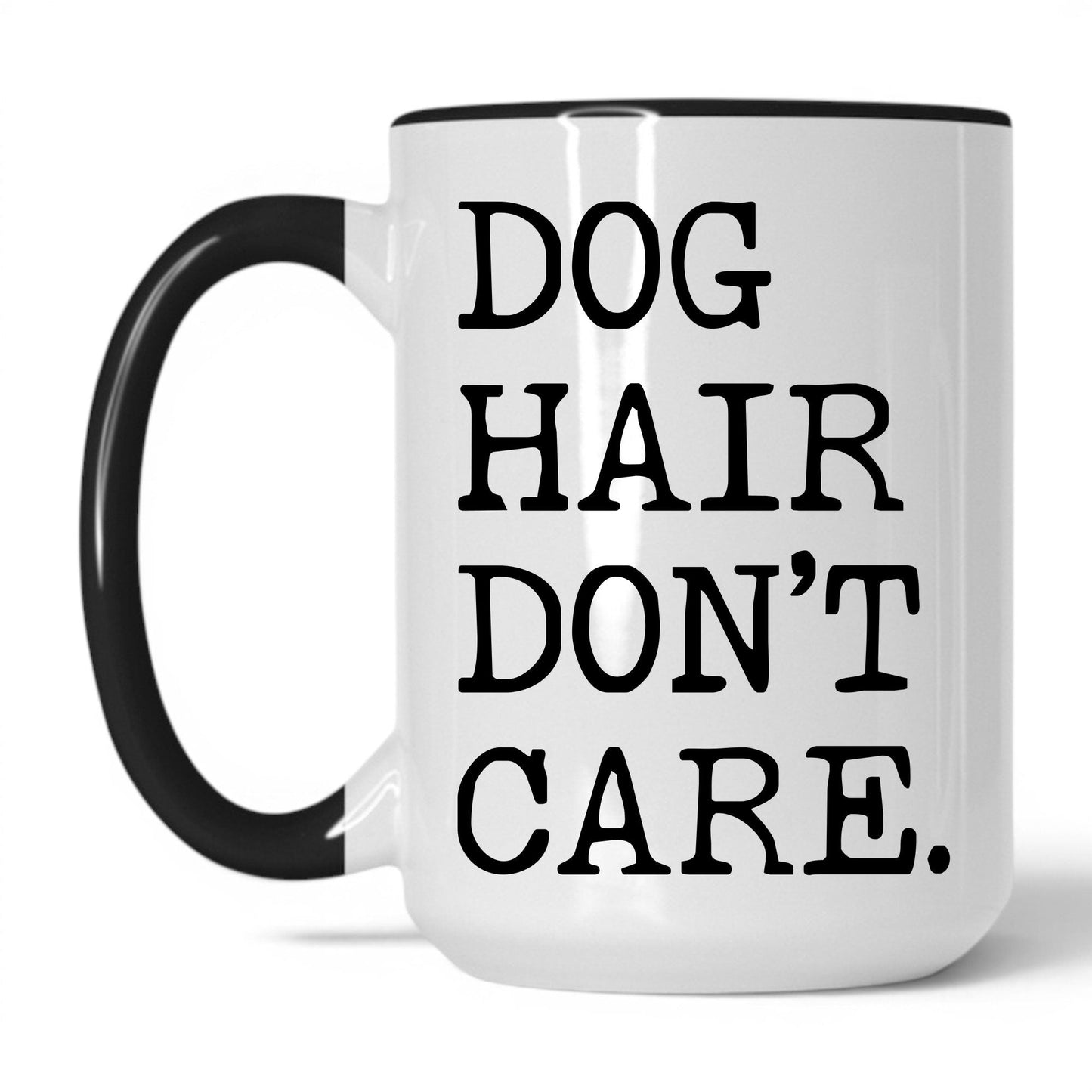 Dog Hair Don’t Care 15oz white and black coffee mug