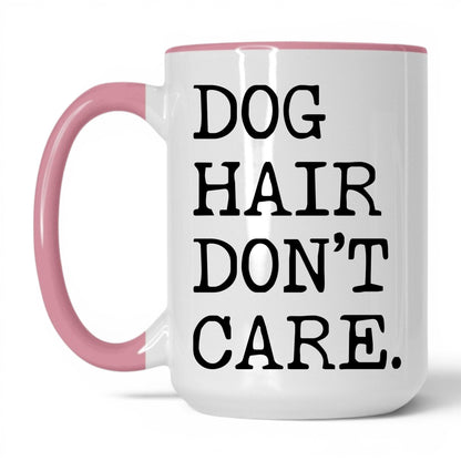 Dog Hair Don’t Care 15oz white and pink coffee mug