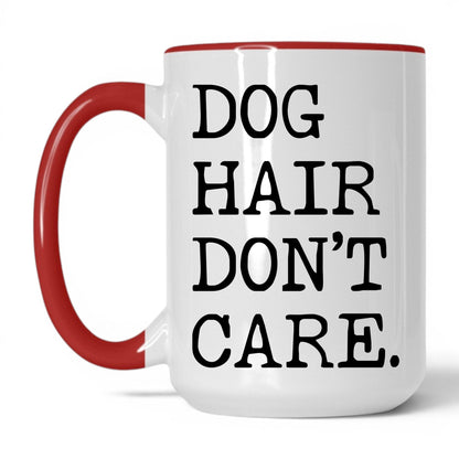 Dog Hair Don’t Care 15oz white and red coffee mug
