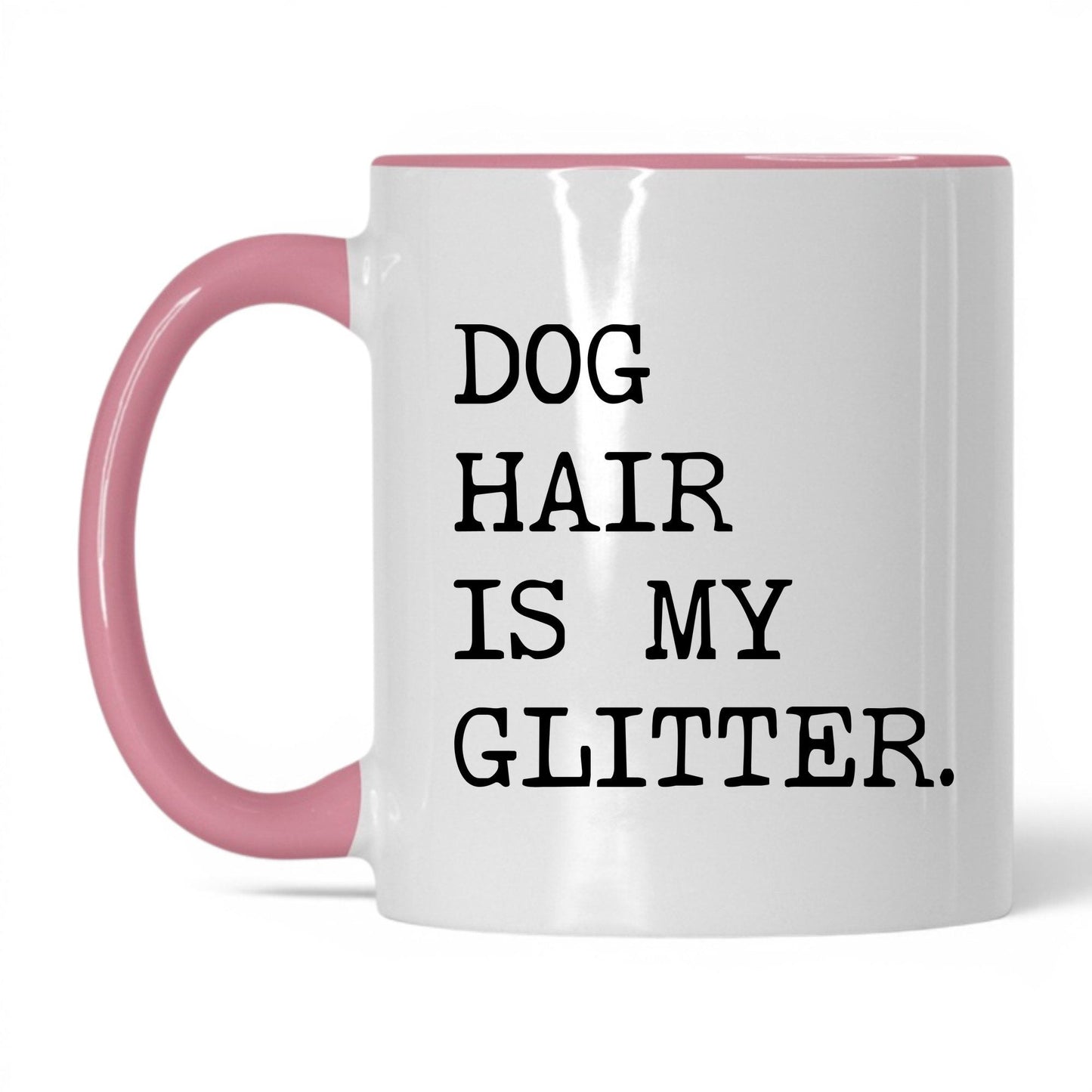 Dog Hair Is My Glitter 11oz white and pink coffee mug