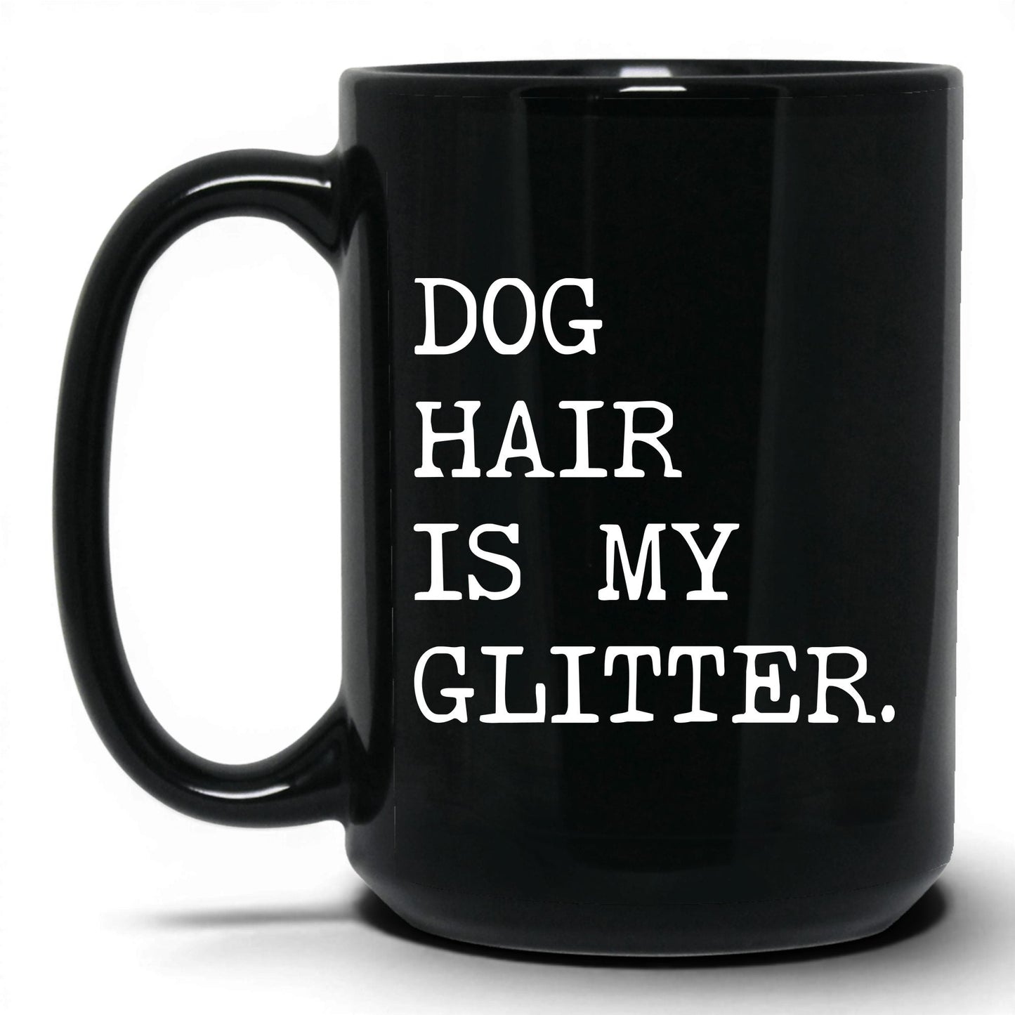 Dog Hair Is My Glitter 15oz black coffee mug
