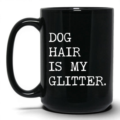 Dog Hair Is My Glitter 15oz black coffee mug