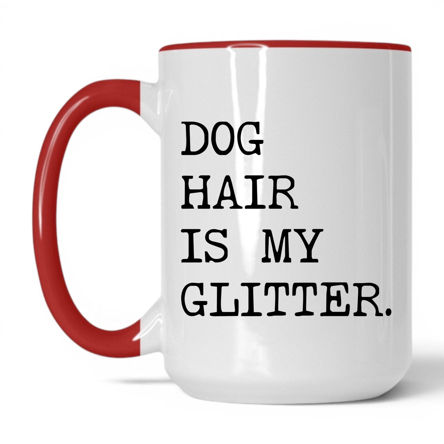 Dog Hair Is My Glitter 15oz white and red coffee mug