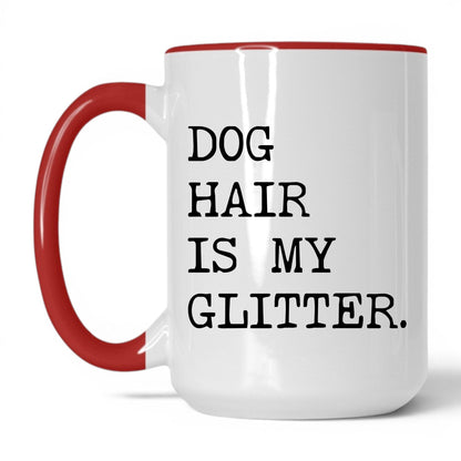Dog Hair Is My Glitter 15oz white and red coffee mug