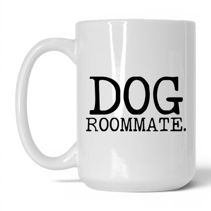 Dog Roommate 15oz white coffee mug