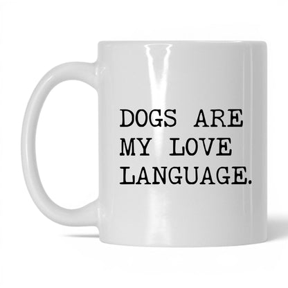 Dogs Are My Love Language 11oz white coffee mug