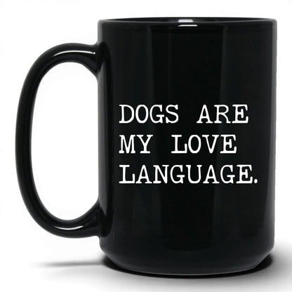 Dogs Are My Love Language 15oz black coffee mug