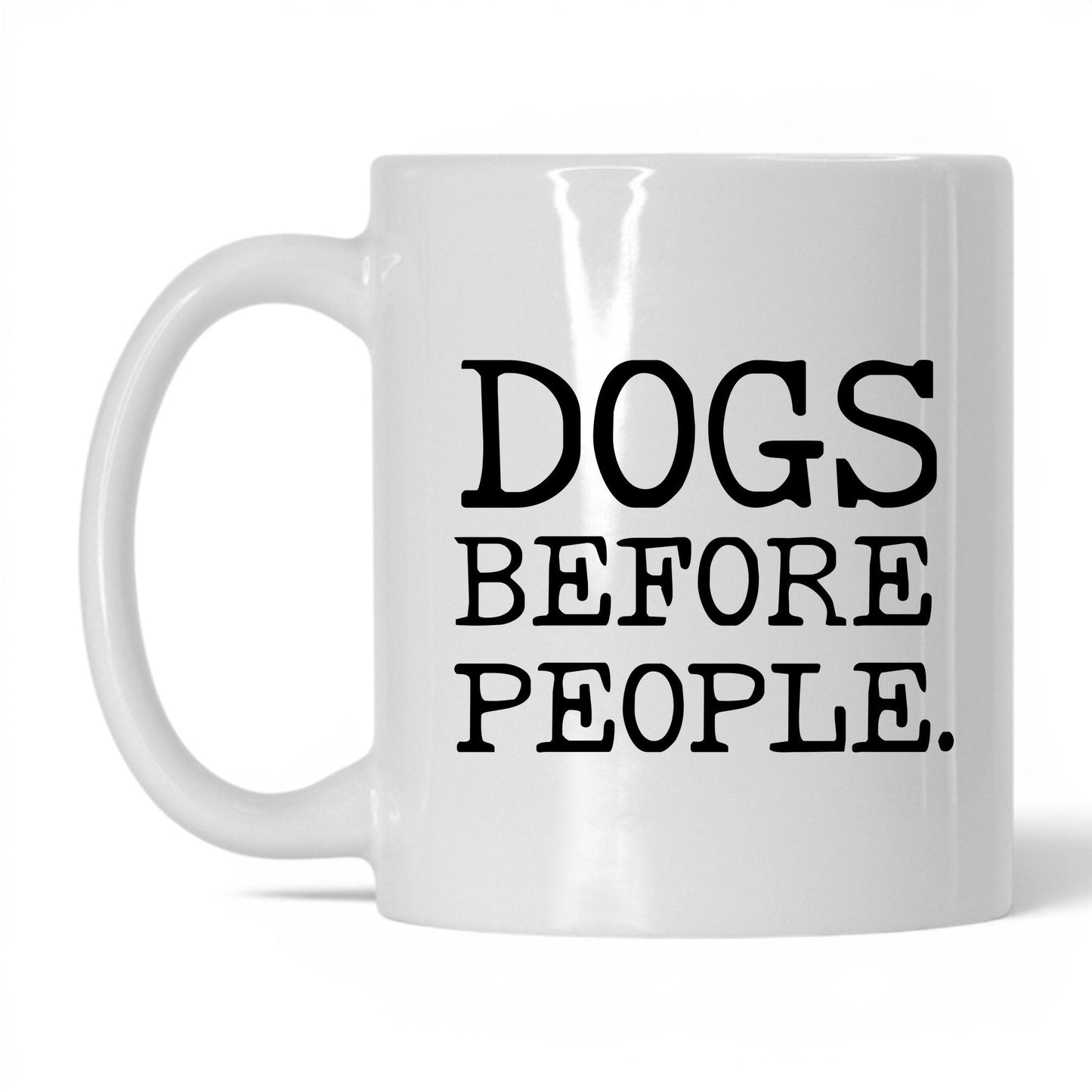 Dogs Before People 11oz white coffee mug