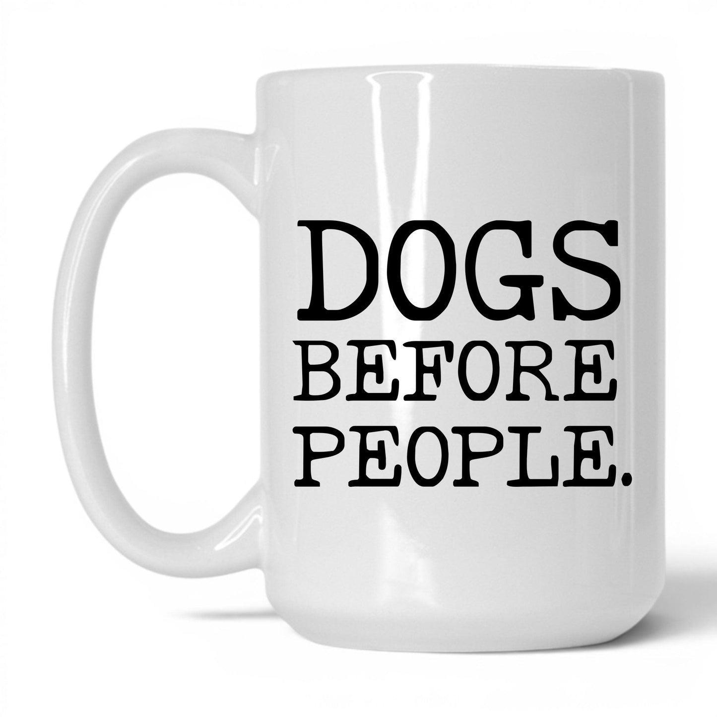Dogs Before People 15oz white coffee mug