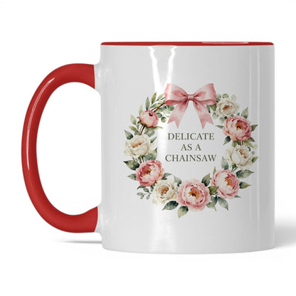Delicate as a Chainsaw 11oz white red accent mug