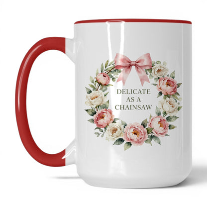 Delicate as a Chainsaw 15oz white red accent mug