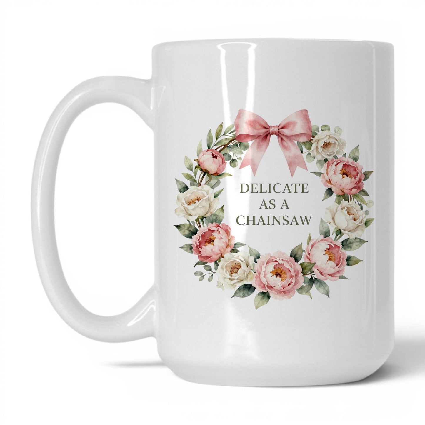 Delicate as a Chainsaw 15oz white mug