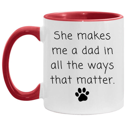 She makes me a dad in all the ways that matter coffee mug