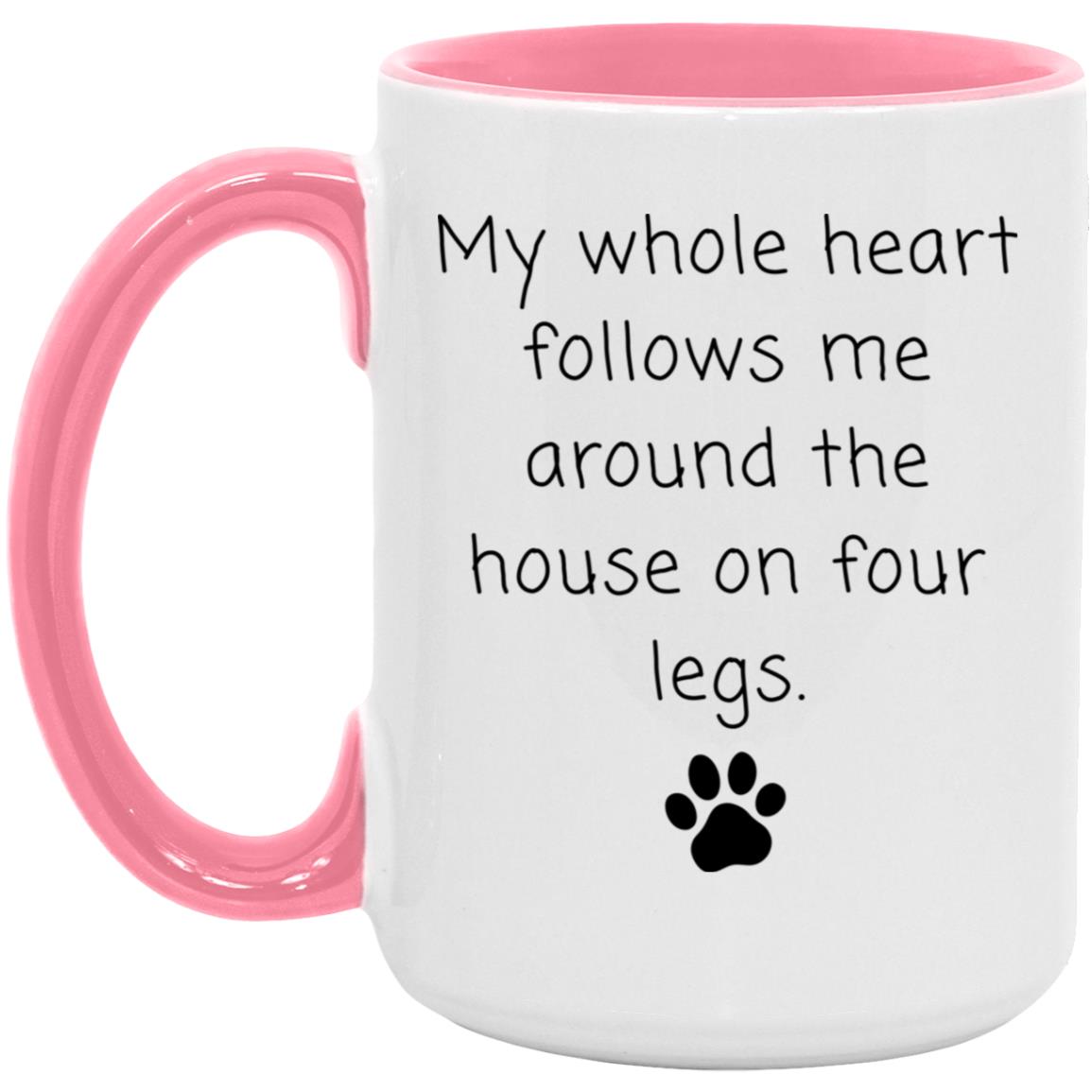 My whole heart follows me around the house on four legs coffee mug
