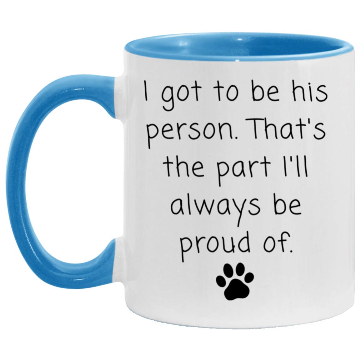 I got to be his person. That's the part I'll always be proud of coffee mug