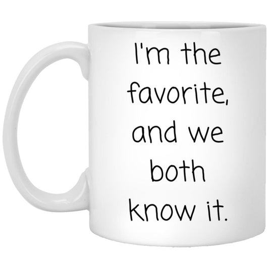 I'm the favorite. We both know it. coffee mug