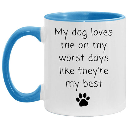 My dog loves me on my worst days like they're my best coffee mug