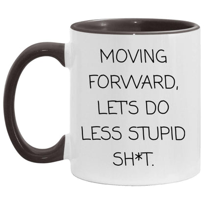 Moving forward, let's do less stupid sh*t coffee mug