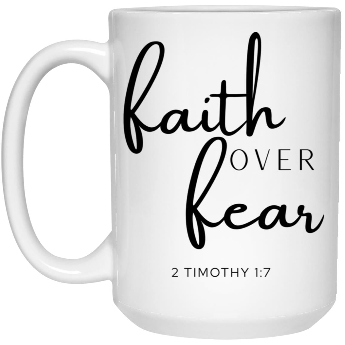 Faith Over Fear Coffee Mug - Christian Bible Verse Gift (2 Timothy 1:7)