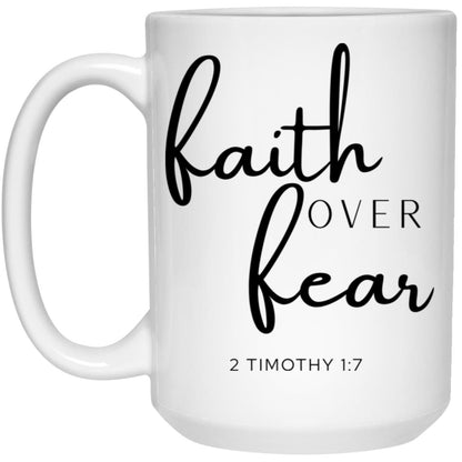 Faith Over Fear Coffee Mug - Christian Bible Verse Gift (2 Timothy 1:7)