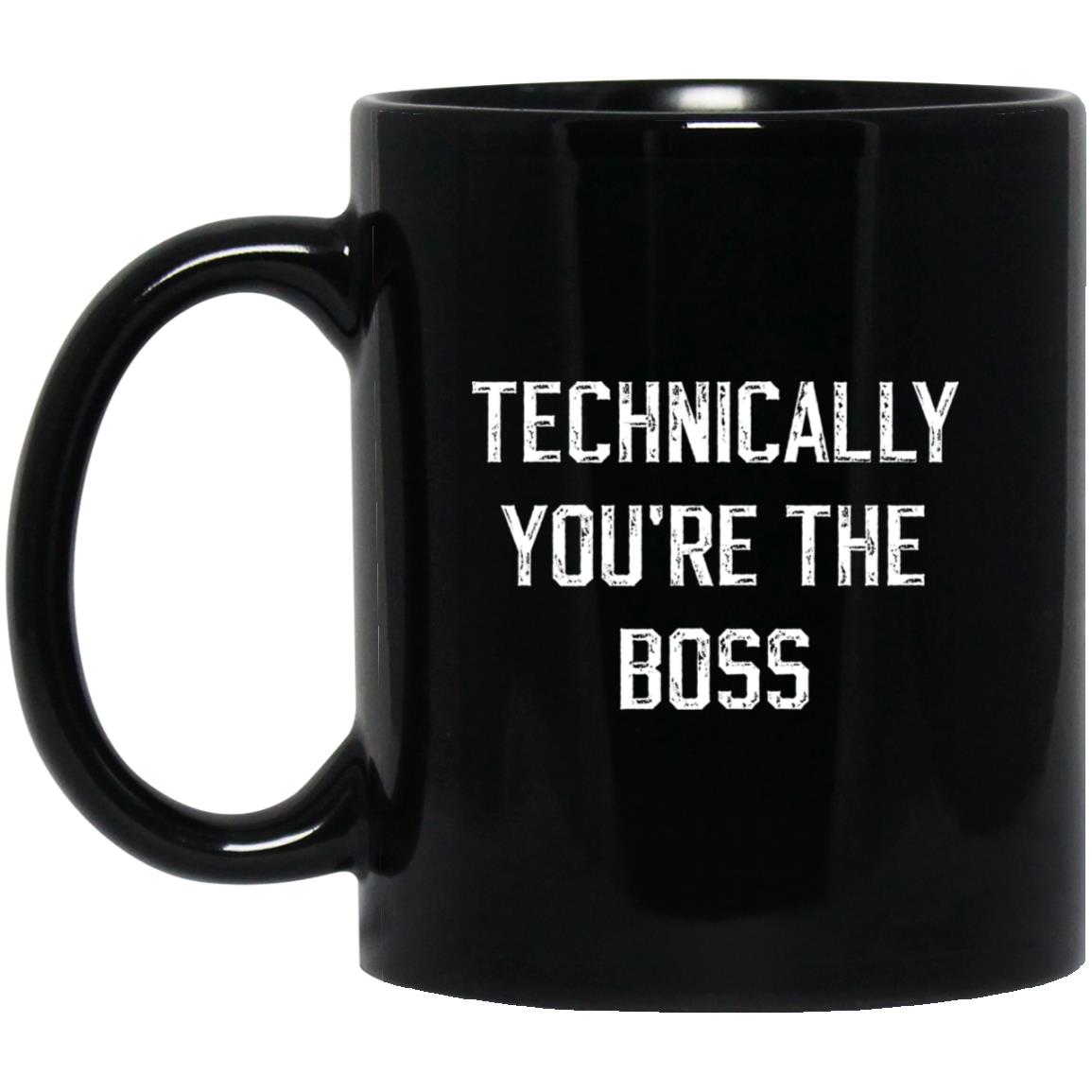 Technically, you're the boss coffee mug