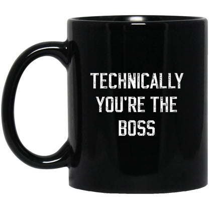 Technically, you're the boss coffee mug