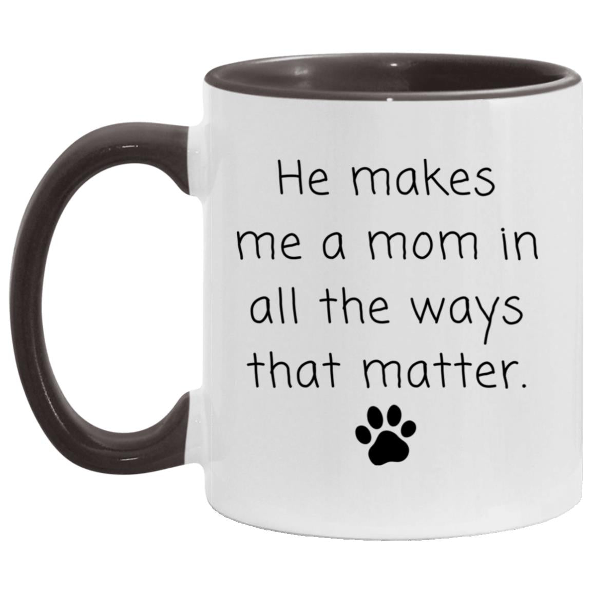 He makes me a mom in all the ways that matter coffee mug