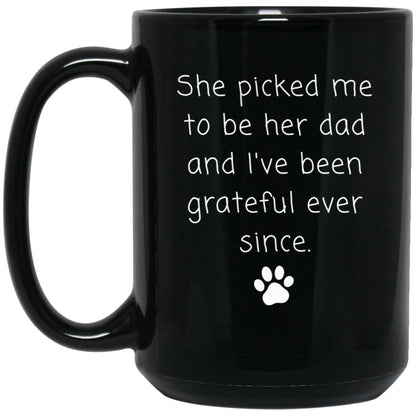 She picked me to be her dad and I've been grateful ever since coffee mug