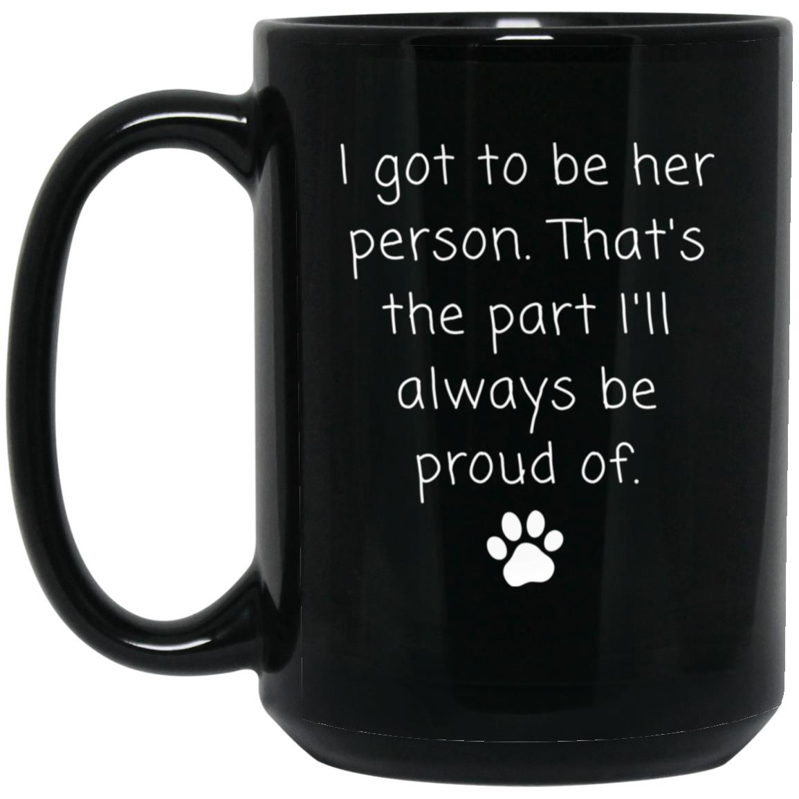 I got to be her person. That's the part I'll always be proud of coffee mug
