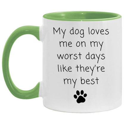 My dog loves me on my worst days like they're my best coffee mug