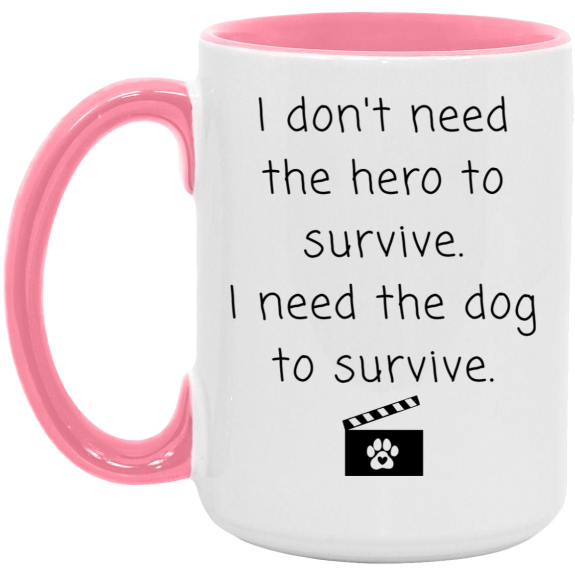 I don't need the hero to survive. I need the dog to survive coffee mug