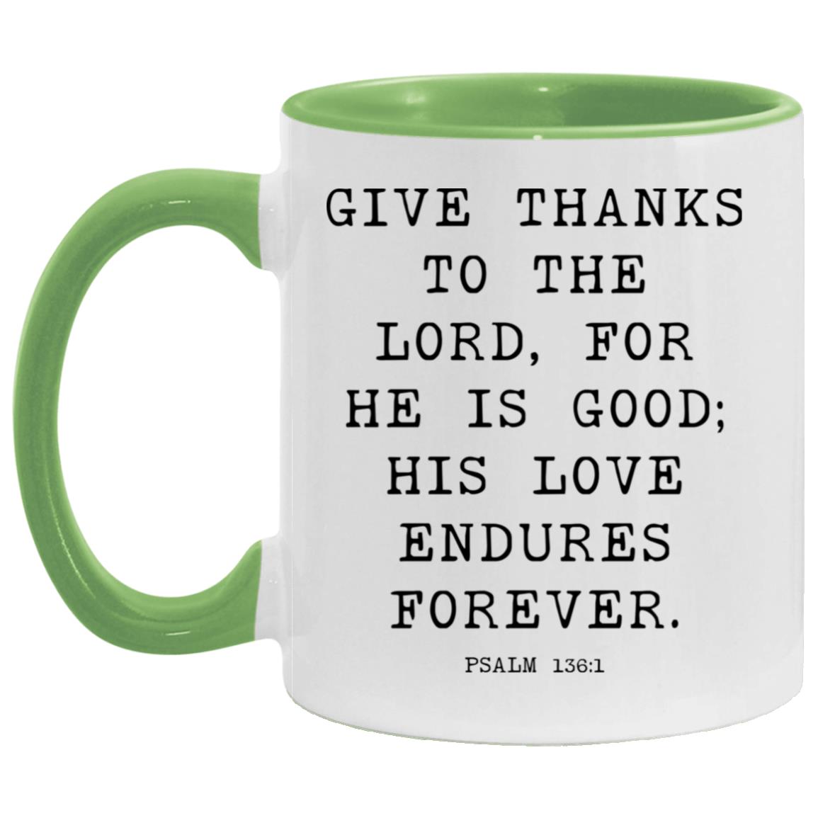 Give thanks to the Lord, for he is good; his love endures forever coffee mug