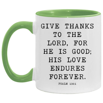 Give thanks to the Lord, for he is good; his love endures forever coffee mug