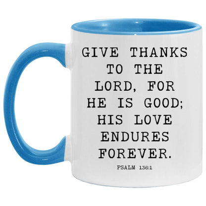 Give thanks to the Lord, for he is good; his love endures forever coffee mug
