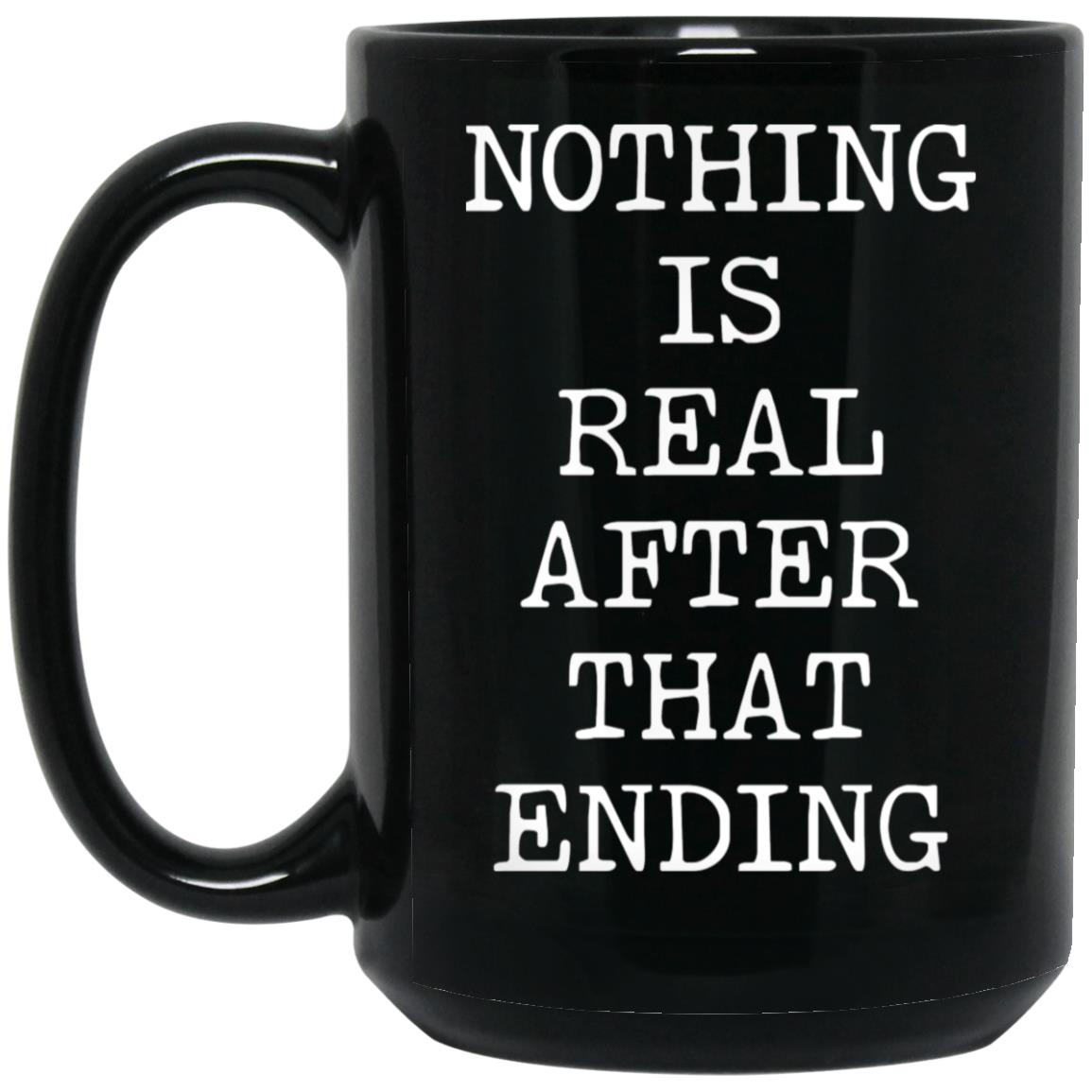 Nothing Is Real coffee mug