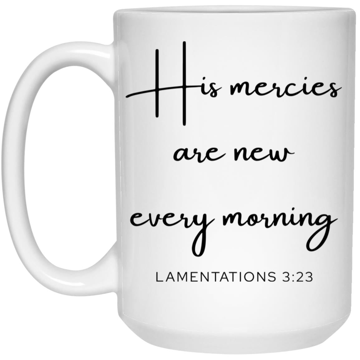 His Mercies Are New Every Morning Coffee Mug - Christian Gift (Lamentations 3:23)