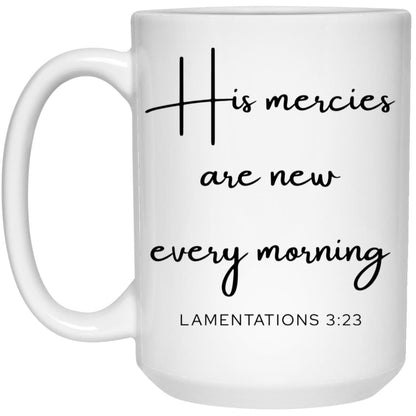 His Mercies Are New Every Morning Coffee Mug - Christian Gift (Lamentations 3:23)