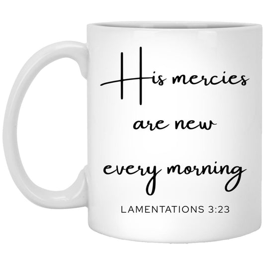 His mercies are new every morning. coffee mug
