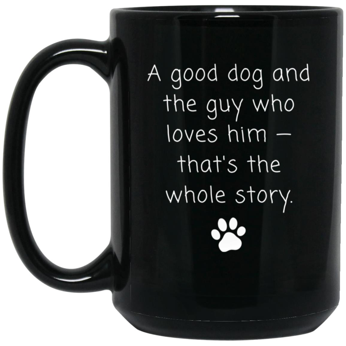 A good dog and the guy who loves him - that's the whole story coffee mug