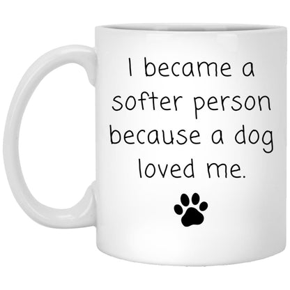 I became a softer person because a dog loved me coffee mug