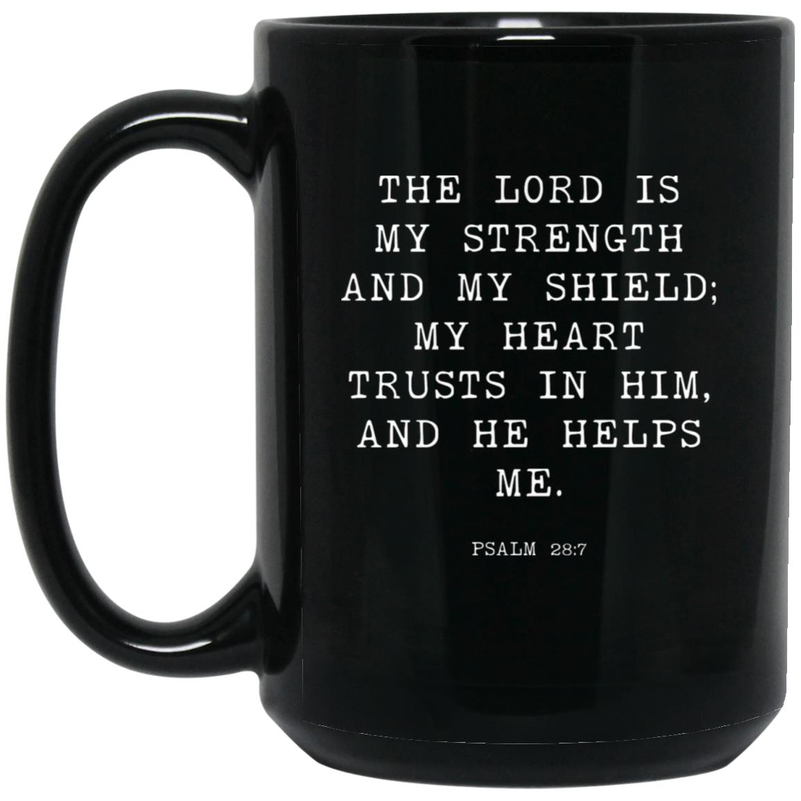 The Lord is my strength and my shield; my heart trusts in him, and he helps me coffee mug
