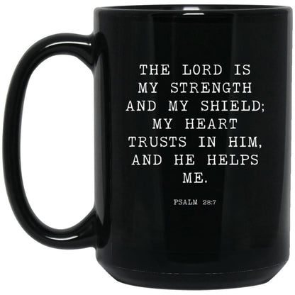 The Lord is my strength and my shield; my heart trusts in him, and he helps me coffee mug