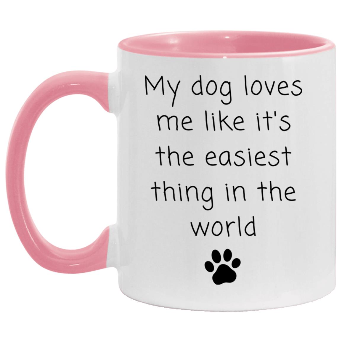 My dog loves me like it's the easiest thing in the world coffee mug