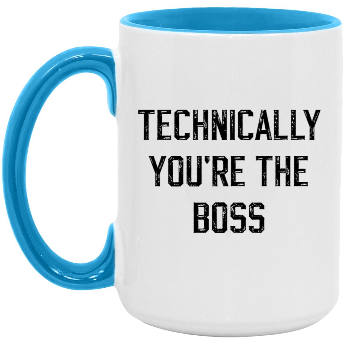 Technically, you're the boss coffee mug