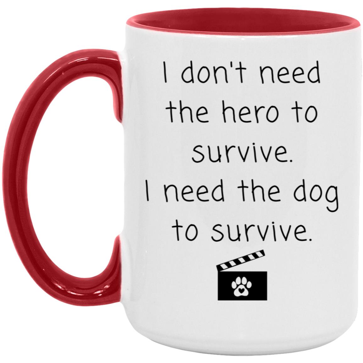 I don't need the hero to survive. I need the dog to survive coffee mug